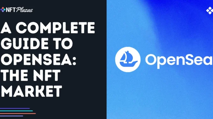 A Complete Guide to the OpenSea NFT Marketplace A Complete Guide to the OpenSea NFT Marketplace