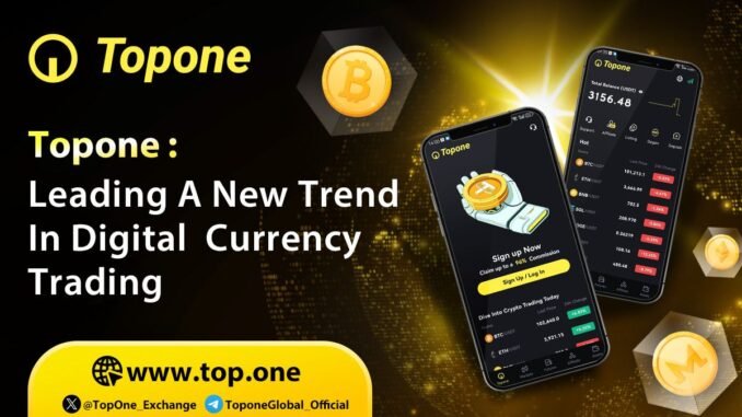 Leading a New Trend in Digital Currency Trading Topone: Leading a New Trend in Digital Currency Trading