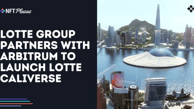Lotte Group Partners with Arbitrum to Launch Lotte Caliverse Lotte Group Partners with Arbitrum to Launch Lotte Caliverse