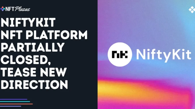 NiftyKit NFT Platform Partially Closed, Tease New Direction NiftyKit NFT Platform Partially Closed, Tease New Direction