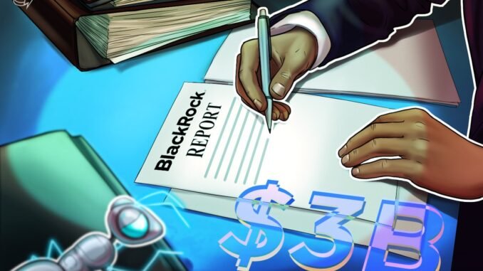 BlackRock reports $3B in digital asset inflows during Q1 BlackRock reports $3B in digital asset inflows during Q1