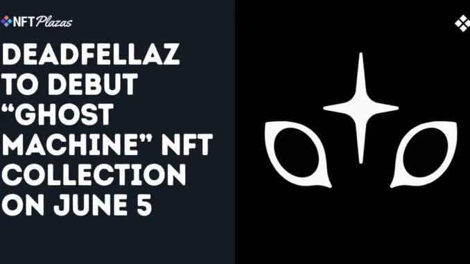 Deadfellaz To Debut Ghost Machine NFT Collection on June 5 Deadfellaz To Debut Ghost Machine NFT Collection on June 5