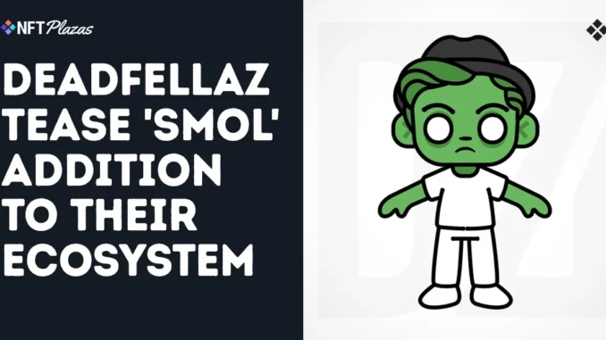 Deadfellaz Tease 'Smol' Addition To Their Growing Ecosystem Deadfellaz Tease 'Smol' Addition To Their Growing Ecosystem