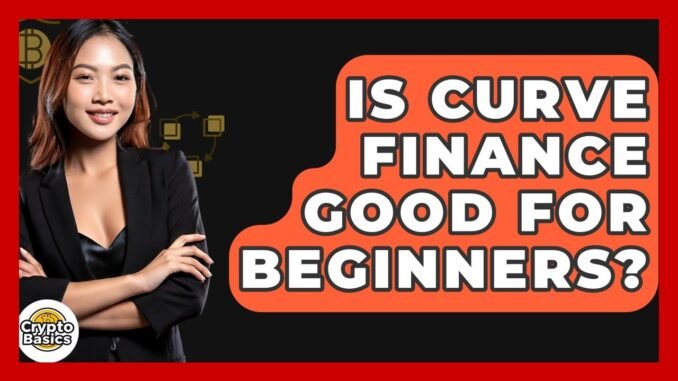 Is Curve Finance Good For Beginners? - CryptoBasics360.com