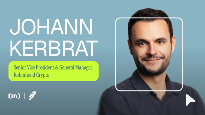 Johann Kerbrat Discusses Vision Behind Robinhood’s Layer-2 Robinhood’s Crypto Push: Johann Kerbrat on Tokenized Stocks, and Layer-2 Innovation